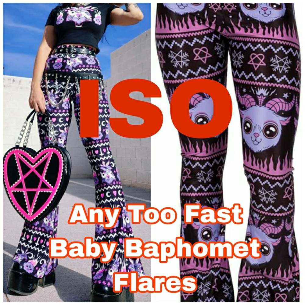 ISO Too Fast Baby Baphomet Flares